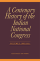 A Centenary History of the Indian National Congress – Vol. I: Volume-1