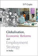 Globalisation, Economic Reforms and Employment Strategy in India