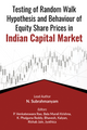 Testing of Random Walk Hypothesis and Behaviour of Equity Share Prices in Indian Capital Market