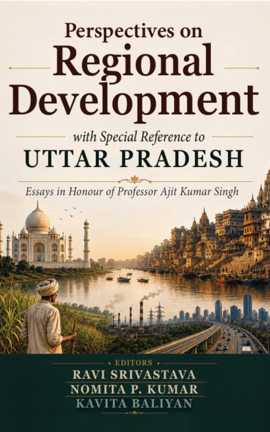 Perspectives on Regional Development: With Special Reference to Uttar Pradesh — Essays in Honour of Professor Ajit Kumar Singh