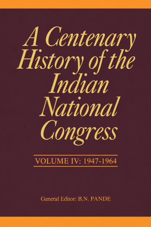 A Centenary History of the Indian National Congress – Vol. IV: Volume-4
