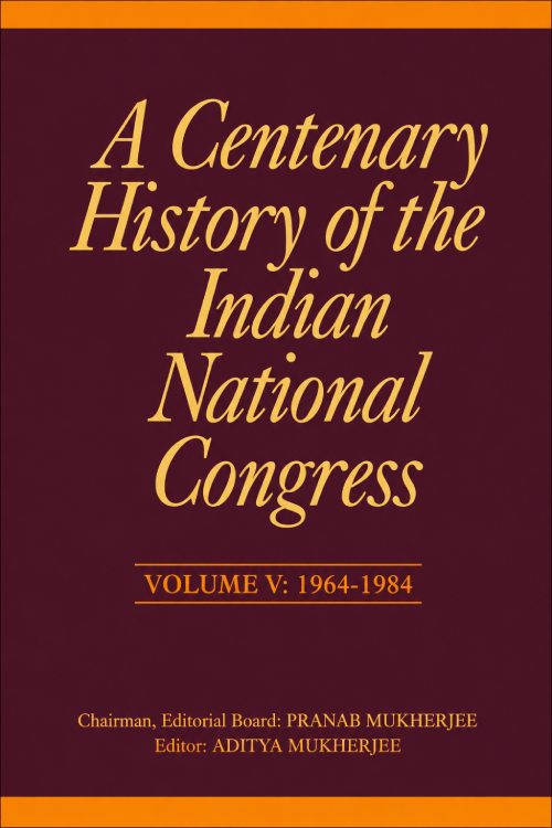 A Centenary History of the Indian National Congress – Vol. V: 1964–1984